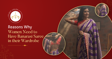 5 Reasons Why Women Need to Have Banarasi Saree in Their Wardrobe